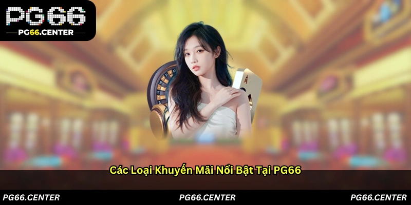 Các loại khuyến mãi nổi bật tại PG66