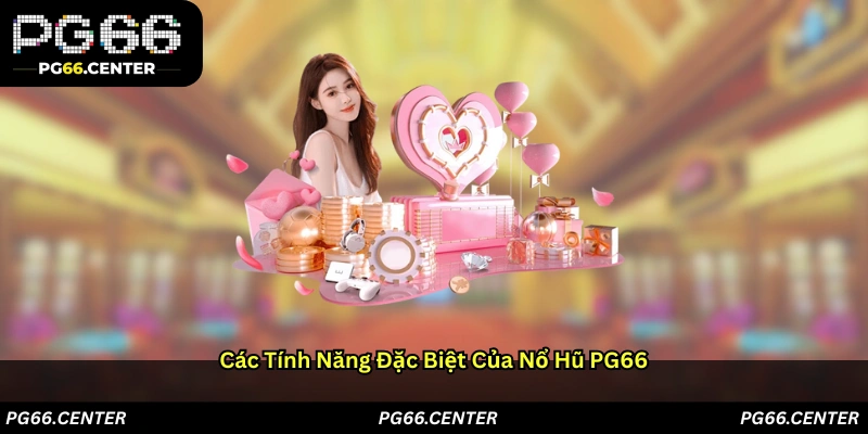 Các tính năng đặc biệt của Nổ hũ PG66