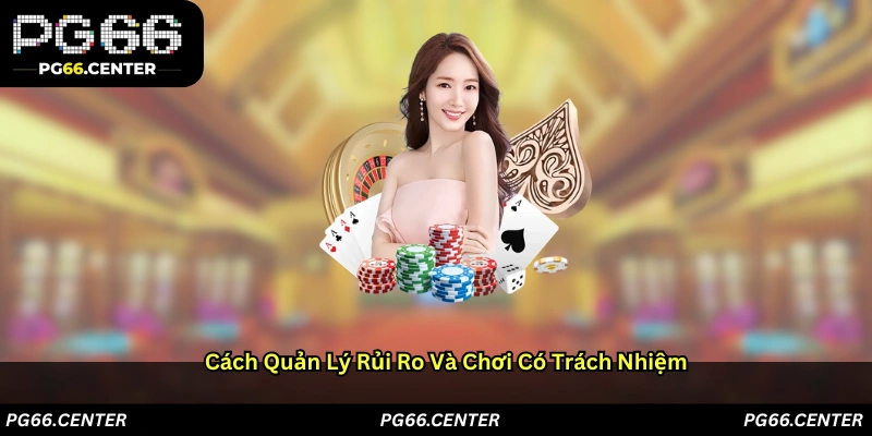 Cách quản lý rủi ro và chơi có trách nhiệm