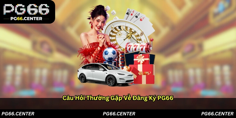 Câu hỏi thường gặp về đăng ký PG66