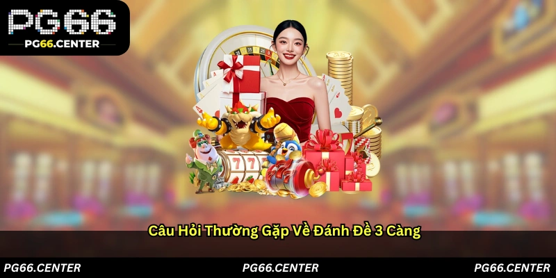 Câu hỏi thường gặp về đánh đề 3 càng