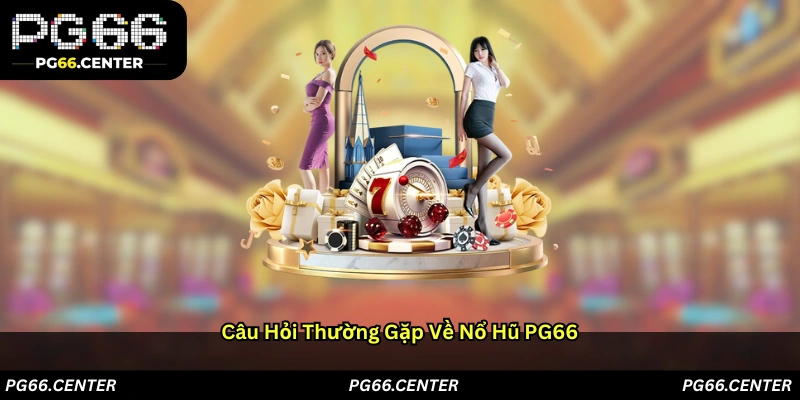 Câu hỏi thường gặp về Nổ hũ PG66