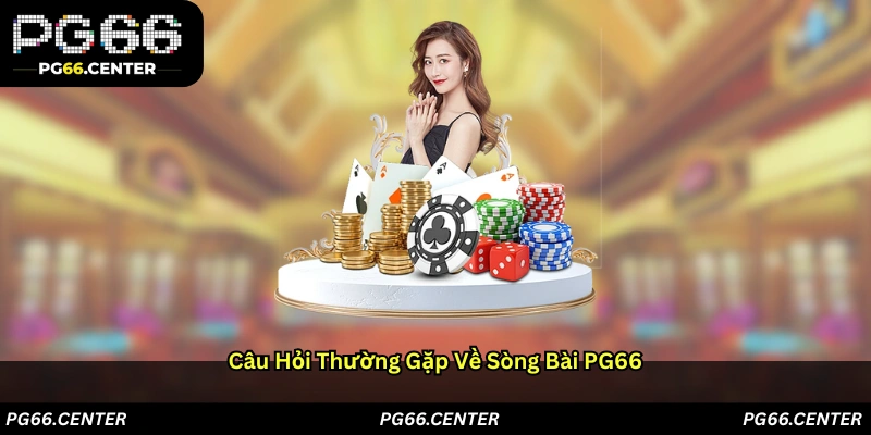 Câu hỏi thường gặp về sòng bài PG66
