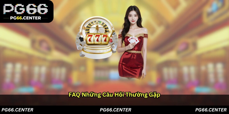 FAQ - Những câu hỏi thường gặp