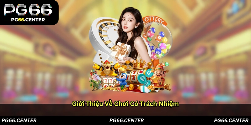 Giới Thiệu Về Chơi Có Trách Nhiệm