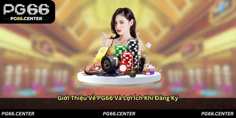 Giới thiệu về PG66 và lợi ích khi đăng ký