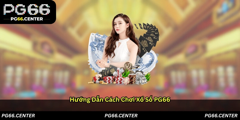 Hướng dẫn cách chơi Xổ số PG66