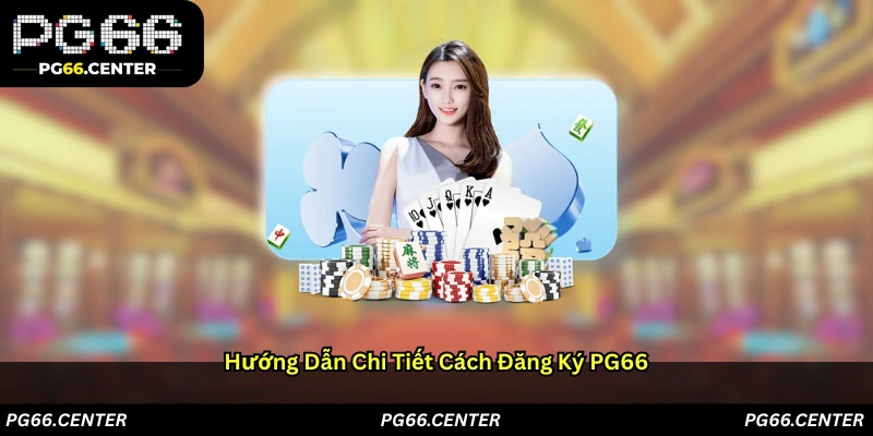 Hướng dẫn chi tiết cách đăng ký PG66