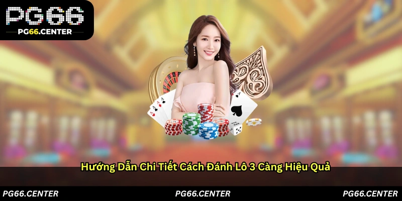 Hướng Dẫn Chi Tiết Cách Đánh Lô 3 Càng Hiệu Quả