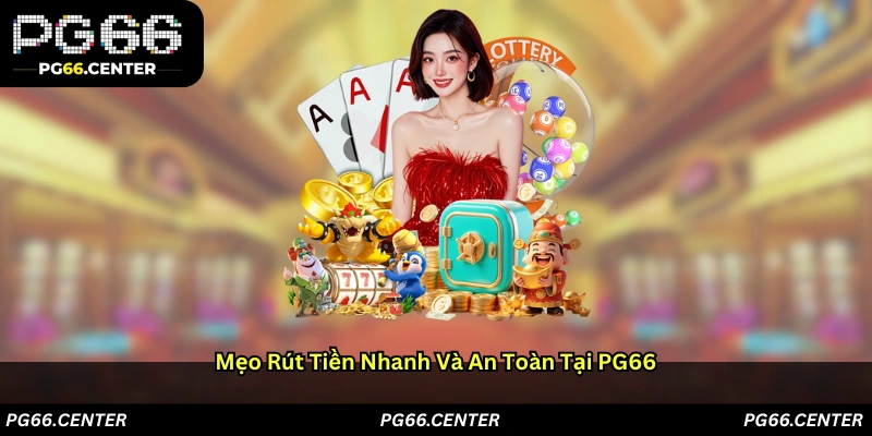 Mẹo rút tiền nhanh và an toàn tại PG66