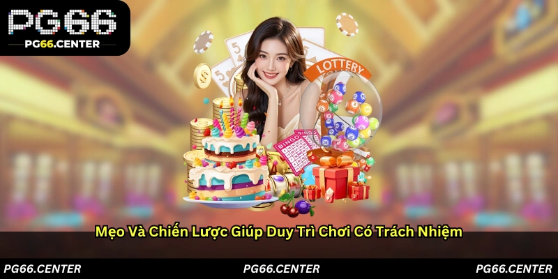 Mẹo và Chiến Lược Giúp Duy Trì Chơi Có Trách Nhiệm