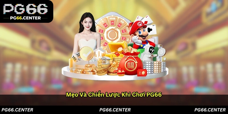 Mẹo và chiến lược khi chơi PG66