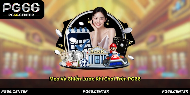 Mẹo và chiến lược khi chơi trên PG66