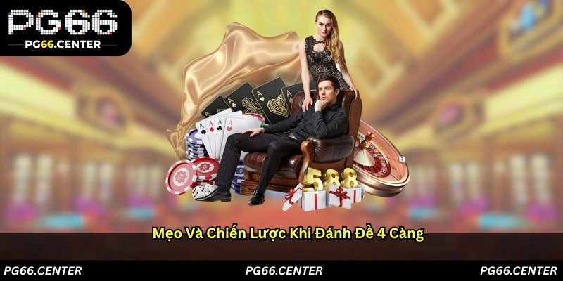 Mẹo và chiến lược khi đánh đề 4 càng