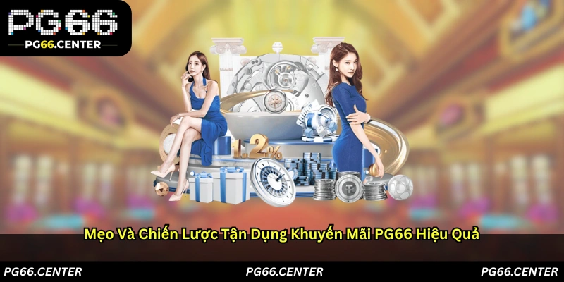 Mẹo và chiến lược tận dụng khuyến mãi PG66 hiệu quả
