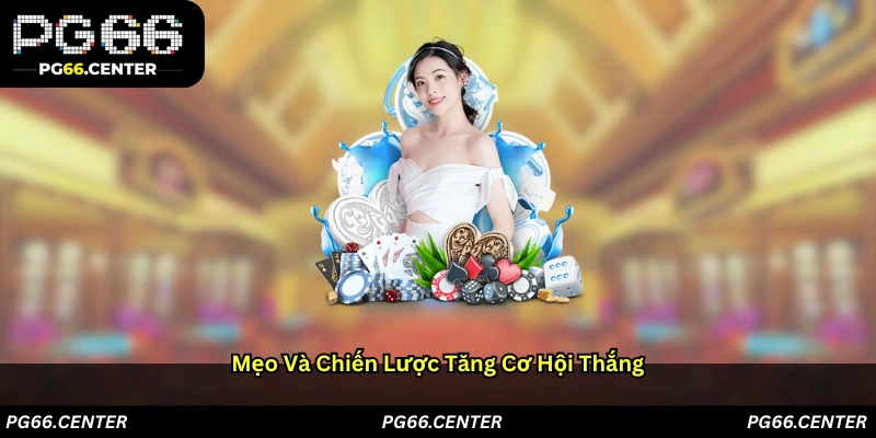 Mẹo và chiến lược tăng cơ hội thắng