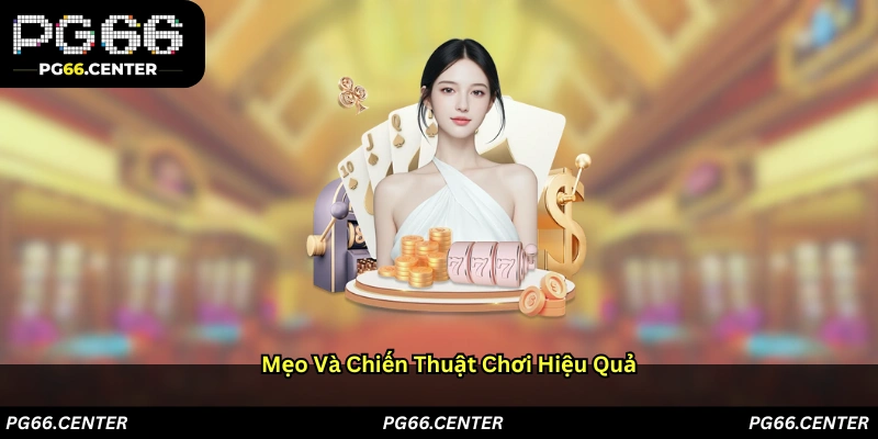 Mẹo và chiến thuật chơi hiệu quả