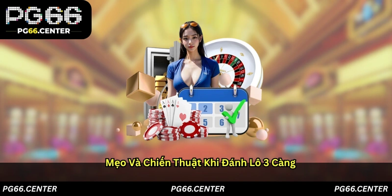 Mẹo Và Chiến Thuật Khi Đánh Lô 3 Càng
