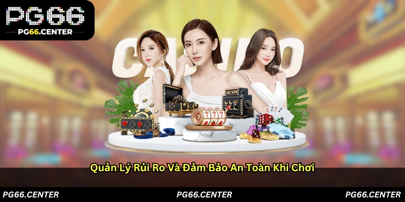 Quản lý rủi ro và đảm bảo an toàn khi chơi