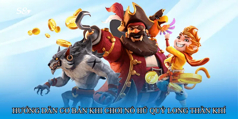 Hướng dẫn cơ bản khi chơi Nổ hũ quỷ long thần khí