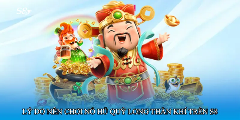 Lý do nên chơi Nổ hũ quỷ long thần khí trên S8