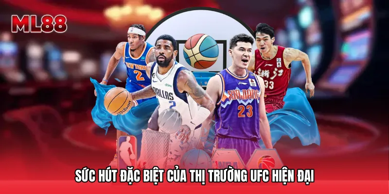 Sức hút đặc biệt của thị trường UFC hiện đại
