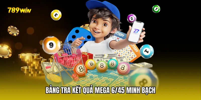 Bảng tra Kết Quả Mega 6/45 minh bạch