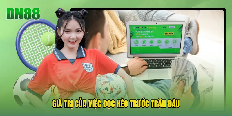 Giá Trị Của Việc Đọc Kèo Trước Trận Đấu
