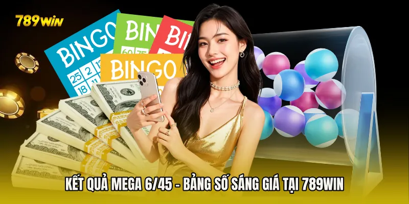 Kết Quả Mega 6/45 - Bảng Số Sáng Giá Tại 789win