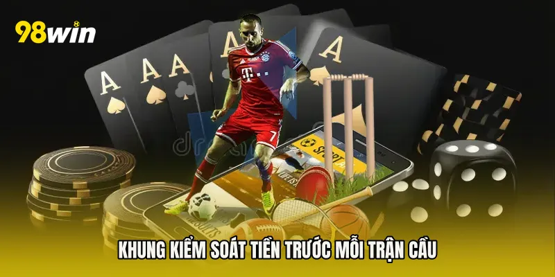 Khung kiểm soát tiền trước mỗi trận cầu